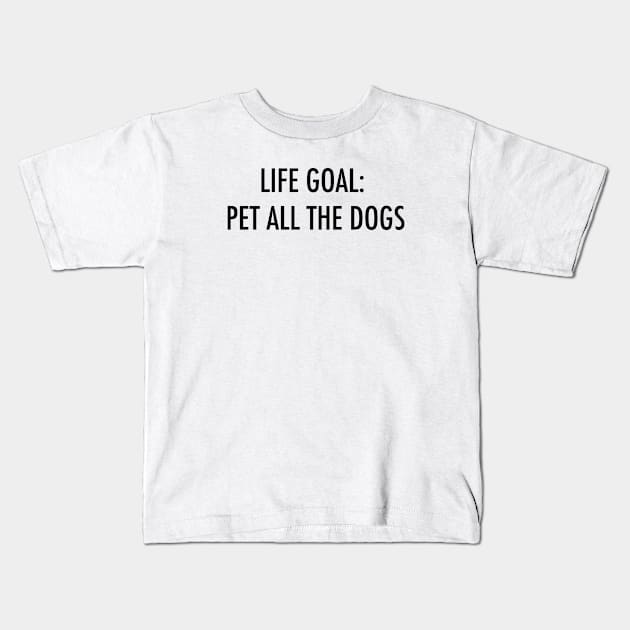 Life goal: Pet all the dogs Kids T-Shirt by Kobi